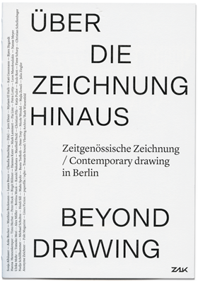 Über die Zeichnung hinaus / Beyond Drawing - Zeitgenössische Zeichnung ZAK, Berlin, 2022