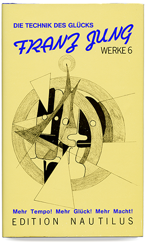 Die Technik des Gl&uuml;cks - Mehr Tempo! Mehr Gl&uuml;ck! Mehr Macht! Von Franz Jung